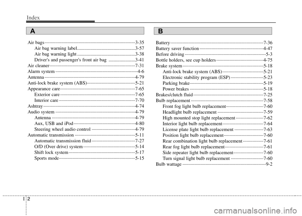 Hyundai H-1 (Grand Starex) 2011 Owners Manual - RHD (UK, Australia) Index
2
I
Air bags ···········································································3-35
Air bag warning label..... Hyundai H-1 (Grand Starex) 2011 Owners Manual - RHD (UK, Australia) Index
2
I
Air bags ···········································································3-35
Air bag warning label.....
