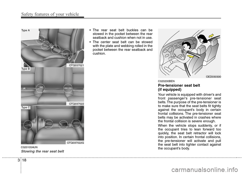 Hyundai H-1 (Grand Starex) 2011 - RHD (UK, Australia) Owners Guide Safety features of your vehicle
18
3
C020105AUN
Stowing the rear seat belt
The rear seat belt buckles can be
stowed in the pocket between the rear
seatback and cushion when not in use.
The center Hyundai H-1 (Grand Starex) 2011 - RHD (UK, Australia) Owners Guide Safety features of your vehicle
18
3
C020105AUN
Stowing the rear seat belt
The rear seat belt buckles can be
stowed in the pocket between the rear
seatback and cushion when not in use.
The center