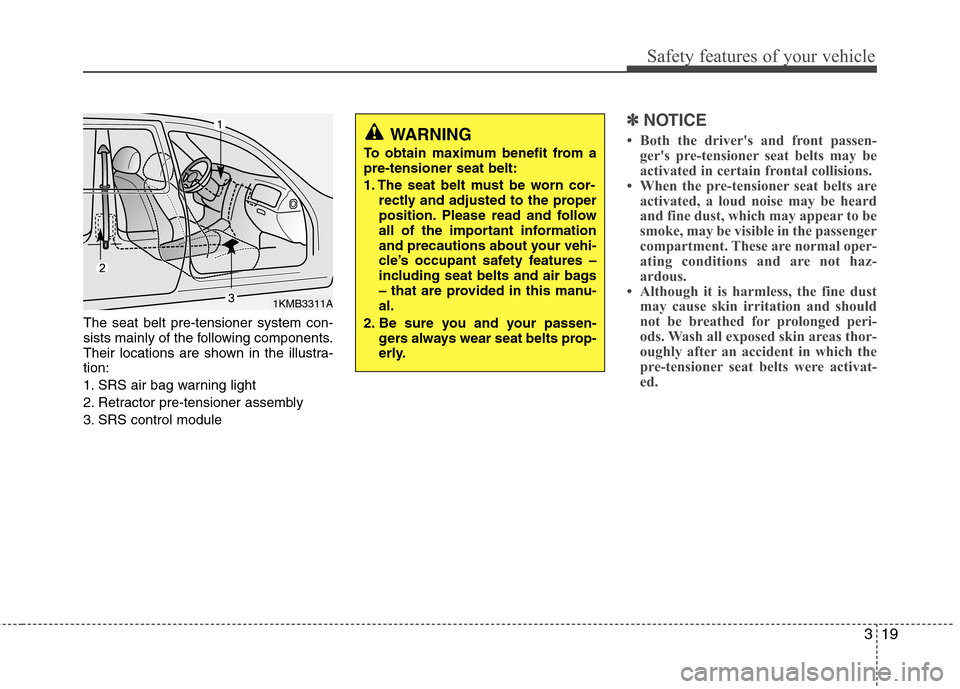 Hyundai H-1 (Grand Starex) 2011  Owners Manual - RHD (UK, Australia) 319
Safety features of your vehicle
The seat belt pre-tensioner system con- 
sists mainly of the following components.
Their locations are shown in the illustra-tion: 
1. SRS air bag warning light
2. 