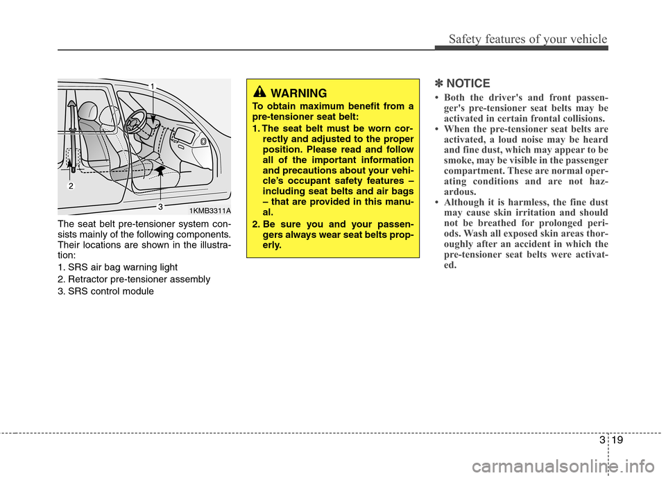 Hyundai H-1 (Grand Starex) 2011 - RHD (UK, Australia) Owners Guide 319
Safety features of your vehicle
The seat belt pre-tensioner system con-
sists mainly of the following components.
Their locations are shown in the illustra-tion:
1. SRS air bag warning light
2. Hyundai H-1 (Grand Starex) 2011 - RHD (UK, Australia) Owners Guide 319
Safety features of your vehicle
The seat belt pre-tensioner system con-
sists mainly of the following components.
Their locations are shown in the illustra-tion:
1. SRS air bag warning light
2.