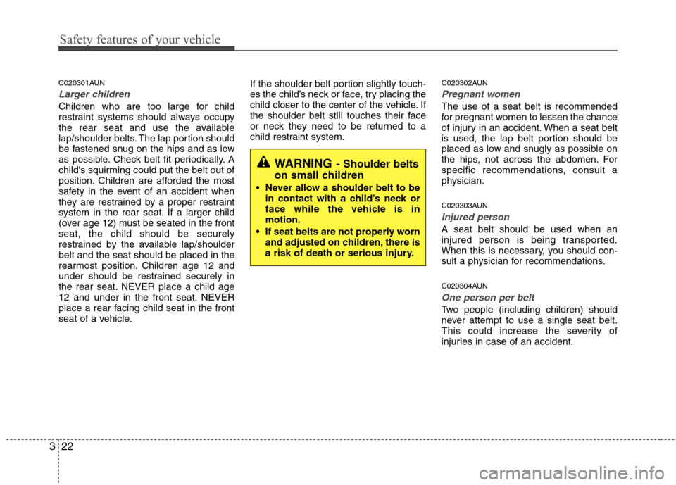 Hyundai H-1 (Grand Starex) 2011 - RHD (UK, Australia) Service Manual Safety features of your vehicle
22
3
C020301AUN
Larger children
Children who are too large for child
restraint systems should always occupy
the rear seat and use the available
lap/shoulder belts. The Hyundai H-1 (Grand Starex) 2011 - RHD (UK, Australia) Service Manual Safety features of your vehicle
22
3
C020301AUN
Larger children
Children who are too large for child
restraint systems should always occupy
the rear seat and use the available
lap/shoulder belts. The
