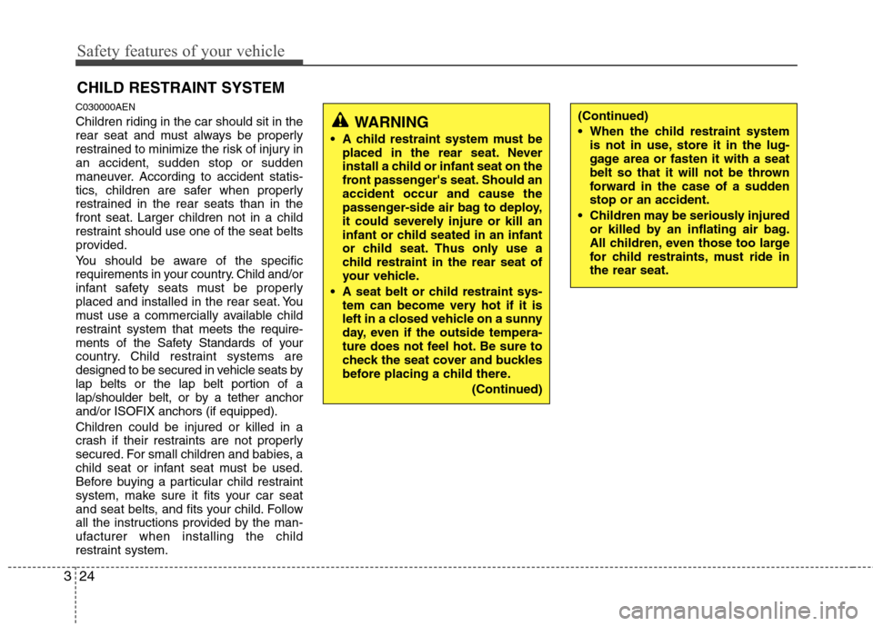 Hyundai H-1 (Grand Starex) 2011 - RHD (UK, Australia) Service Manual Safety features of your vehicle
24
3
CHILD RESTRAINT SYSTEM
C030000AEN
Children riding in the car should sit in the
rear seat and must always be properly
restrained to minimize the risk of injury in Hyundai H-1 (Grand Starex) 2011 - RHD (UK, Australia) Service Manual Safety features of your vehicle
24
3
CHILD RESTRAINT SYSTEM
C030000AEN
Children riding in the car should sit in the
rear seat and must always be properly
restrained to minimize the risk of injury in