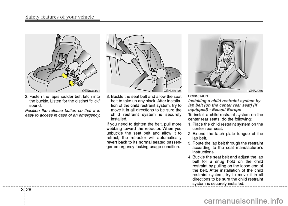 Hyundai H-1 (Grand Starex) 2011 - RHD (UK, Australia) Service Manual Safety features of your vehicle
28
3
2. Fasten the lap/shoulder belt latch into
the buckle. Listen for the distinct “click” sound.
Position the release button so that it is
easy to access in case Hyundai H-1 (Grand Starex) 2011 - RHD (UK, Australia) Service Manual Safety features of your vehicle
28
3
2. Fasten the lap/shoulder belt latch into
the buckle. Listen for the distinct “click” sound.
Position the release button so that it is
easy to access in case
