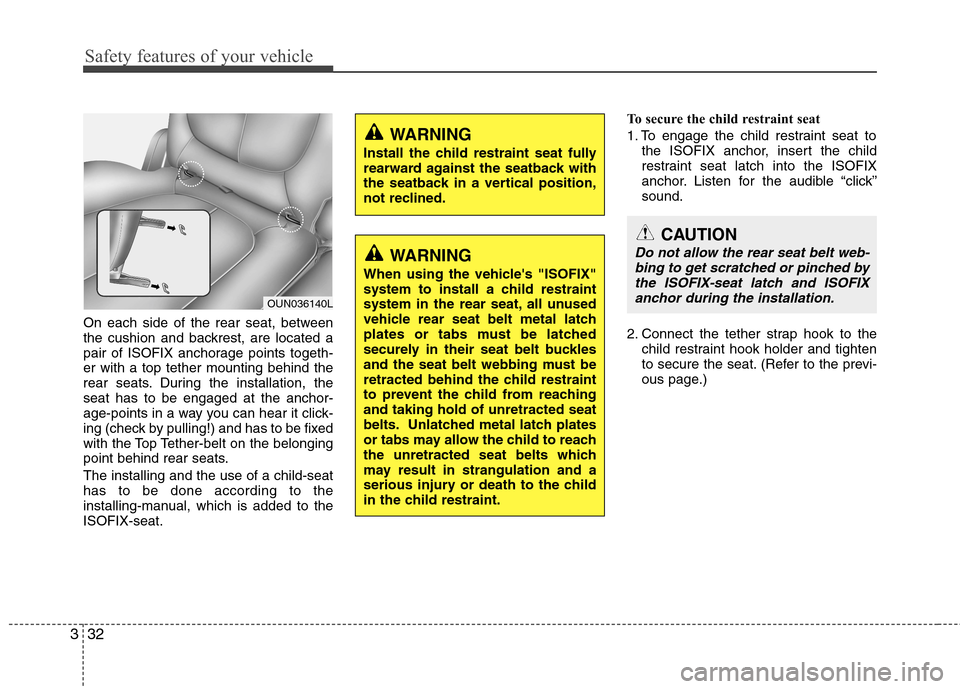 Hyundai H-1 (Grand Starex) 2011  Owners Manual - RHD (UK, Australia) Safety features of your vehicle
32
3
On each side of the rear seat, between 
the cushion and backrest, are located a
pair of ISOFIX anchorage points togeth-er with a top tether mounting behind the
rea