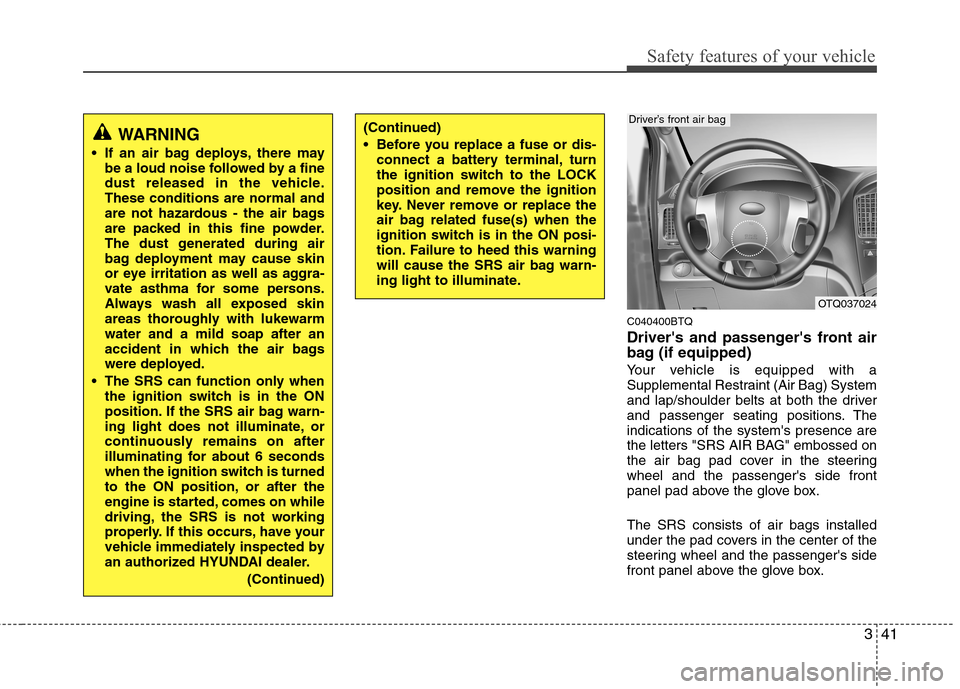Hyundai H-1 (Grand Starex) 2011 - RHD (UK, Australia) Workshop Manual 341
Safety features of your vehicle
C040400BTQ
Drivers and passengers front air
bag (if equipped)
Your vehicle is equipped with a
Supplemental Restraint (Air Bag) System
and lap/shoulder belts a Hyundai H-1 (Grand Starex) 2011 - RHD (UK, Australia) Workshop Manual 341
Safety features of your vehicle
C040400BTQ
Drivers and passengers front air
bag (if equipped)
Your vehicle is equipped with a
Supplemental Restraint (Air Bag) System
and lap/shoulder belts a