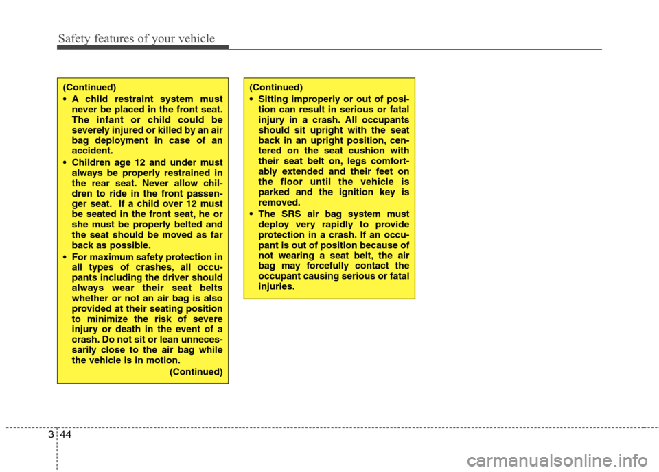 Hyundai H-1 (Grand Starex) 2011 - RHD (UK, Australia) Repair Manual Safety features of your vehicle
44
3
(Continued)
A child restraint system must
never be placed in the front seat.
The infant or child could be
severely injured or killed by an air
bag deployment in Hyundai H-1 (Grand Starex) 2011 - RHD (UK, Australia) Repair Manual Safety features of your vehicle
44
3
(Continued)
A child restraint system must
never be placed in the front seat.
The infant or child could be
severely injured or killed by an air
bag deployment in