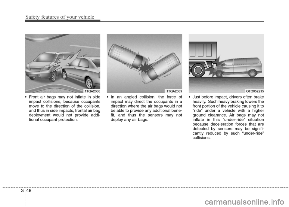 Hyundai H-1 (Grand Starex) 2011 - RHD (UK, Australia) Repair Manual Safety features of your vehicle
48
3
Front air bags may not inflate in side
impact collisions, because occupants
move to the direction of the collision,
and thus in side impacts, frontal air bag
dep Hyundai H-1 (Grand Starex) 2011 - RHD (UK, Australia) Repair Manual Safety features of your vehicle
48
3
Front air bags may not inflate in side
impact collisions, because occupants
move to the direction of the collision,
and thus in side impacts, frontal air bag
dep