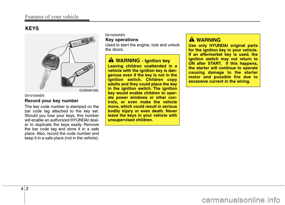 Hyundai H-1 (Grand Starex) 2011  Owners Manual - RHD (UK, Australia) Features of your vehicle
2
4
D010100AEN 
Record your key number 
The key code number is stamped on the 
bar code tag attached to the key set.
Should you lose your keys, this number
will enable an auth