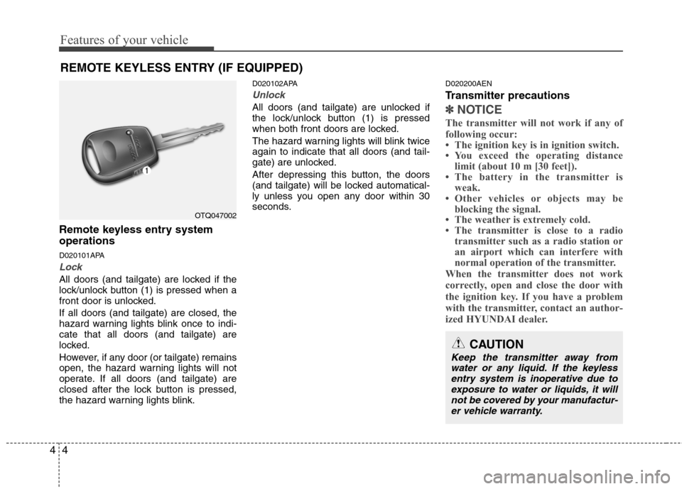 Hyundai H-1 (Grand Starex) 2011   - RHD (UK, Australia) Manual PDF Features of your vehicle
4
4
Remote keyless entry system operations 
D020101APA
Lock 
All doors (and tailgate) are locked if the 
lock/unlock button (1) is pressed when a
front door is unlocked. If al