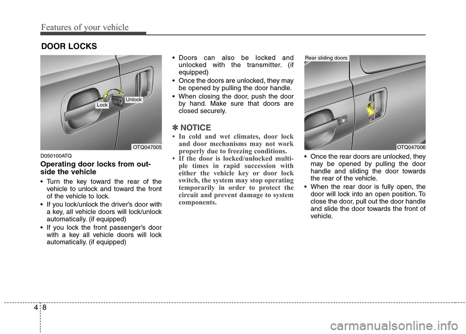 Hyundai H-1 (Grand Starex) 2011   - RHD (UK, Australia) Manual PDF Features of your vehicle
8
4
D050100ATQ 
Operating door locks from out- 
side the vehicle  
 Turn the key toward the rear of the
vehicle to unlock and toward the front 
of the vehicle to lock.
 If you