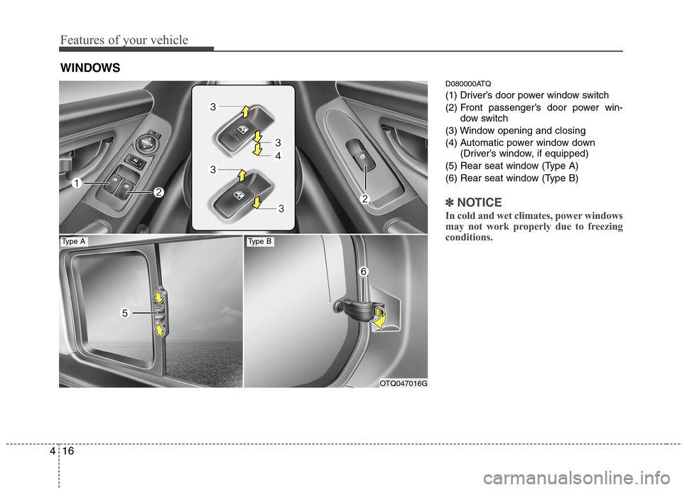 Hyundai H-1 (Grand Starex) 2011  Owners Manual - RHD (UK, Australia) Features of your vehicle
16
4
D080000ATQ 
(1) Driver’s door power window switch
(2) Front passenger’s door power win-
dow switch
(3) Window opening and closing
(4) Automatic power window down (Dri