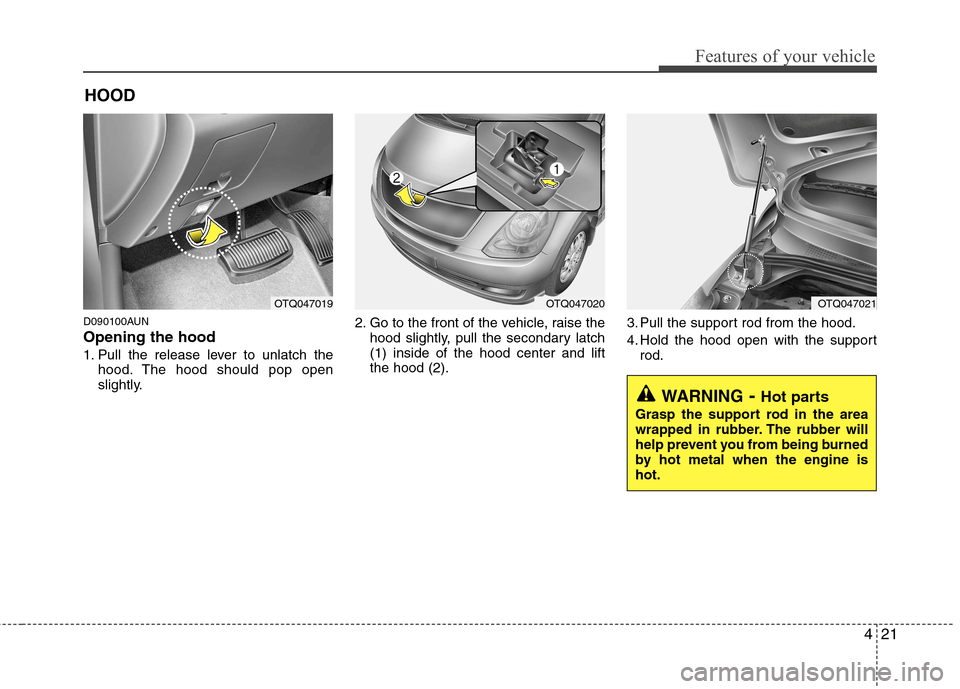 Hyundai H-1 (Grand Starex) 2011   - RHD (UK, Australia) Owners Manual 421
Features of your vehicle
D090100AUN Opening the hood  
1. Pull the release lever to unlatch thehood. The hood should pop open 
slightly. 2. Go to the front of the vehicle, raise the
hood slightly,