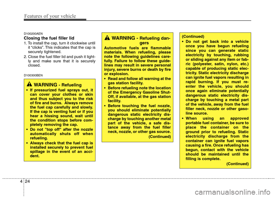 Hyundai H-1 (Grand Starex) 2011   - RHD (UK, Australia) Owners Manual Features of your vehicle
24
4
D100200AEN Closing the fuel filler lid 
1. To install the cap, turn it clockwise until
it “clicks”. This indicates that the cap is securely tightened.
2. Close the fu