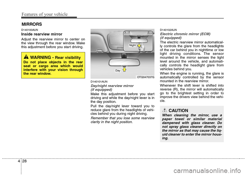 Hyundai H-1 (Grand Starex) 2011   - RHD (UK, Australia) Owners Manual Features of your vehicle
28
4
D140100AUN 
Inside rearview mirror 
Adjust the rearview mirror to center on 
the view through the rear window. Make
this adjustment before you start driving.
D140101AUN
D