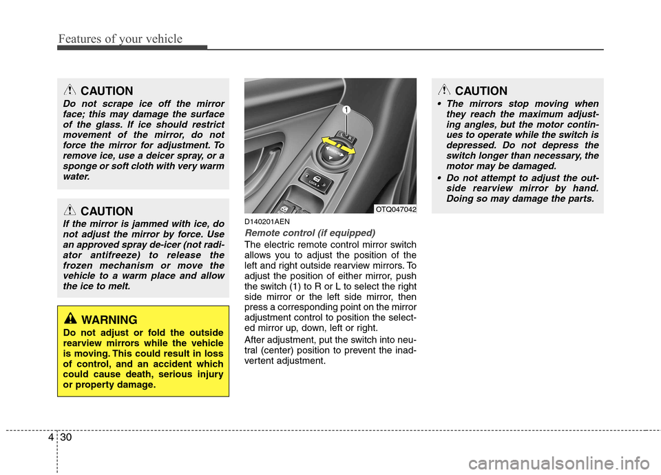 Hyundai H-1 (Grand Starex) 2011   - RHD (UK, Australia) Owners Manual Features of your vehicle
30
4
D140201AEN
Remote control (if equipped)
The electric remote control mirror switch 
allows you to adjust the position of the
left and right outside rearview mirrors. To
ad