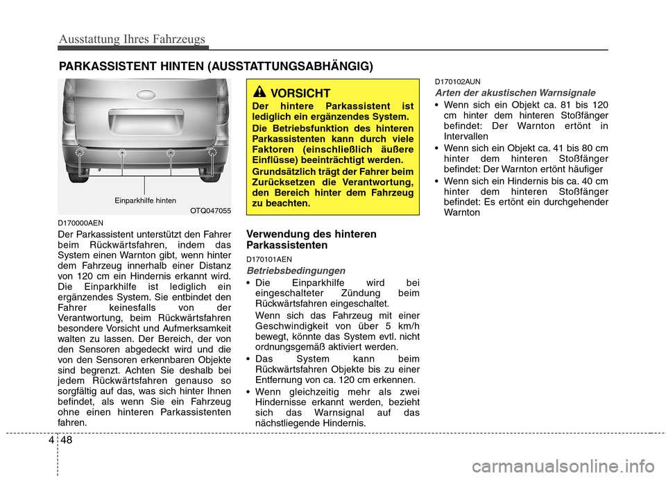 Hyundai H-1 (Grand Starex) 2011 Betriebsanleitung (in German) Ausstattung Ihres Fahrzeugs
48
4
D170000AEN
Der Parkassistent unterstützt den Fahrer
beim Rückwärtsfahren, indem das
System einen Warnton gibt, wenn hinter
dem Fahrzeug innerhalb einer Distanz
vo Hyundai H-1 (Grand Starex) 2011 Betriebsanleitung (in German) Ausstattung Ihres Fahrzeugs
48
4
D170000AEN
Der Parkassistent unterstützt den Fahrer
beim Rückwärtsfahren, indem das
System einen Warnton gibt, wenn hinter
dem Fahrzeug innerhalb einer Distanz
vo