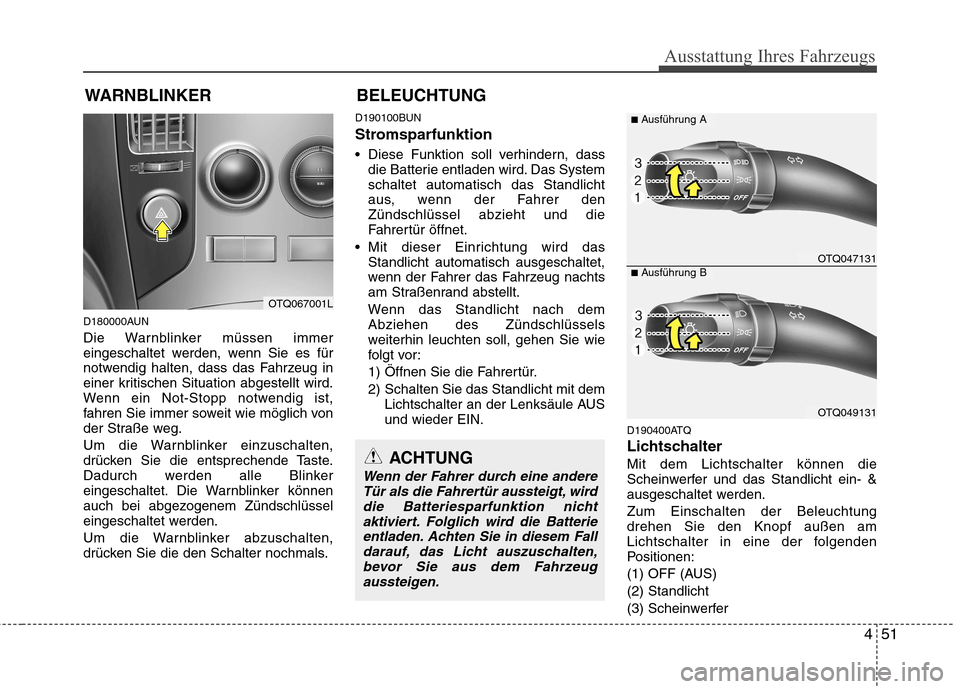 Hyundai H-1 (Grand Starex) 2011 Betriebsanleitung (in German) 451
Ausstattung Ihres Fahrzeugs
WARNBLINKER
D180000AUN
Die Warnblinker müssen immer
eingeschaltet werden, wenn Sie es für
notwendig halten, dass das Fahrzeug in
einer kritischen Situation abgestel Hyundai H-1 (Grand Starex) 2011 Betriebsanleitung (in German) 451
Ausstattung Ihres Fahrzeugs
WARNBLINKER
D180000AUN
Die Warnblinker müssen immer
eingeschaltet werden, wenn Sie es für
notwendig halten, dass das Fahrzeug in
einer kritischen Situation abgestel