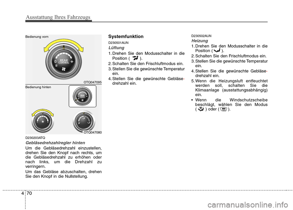 Hyundai H-1 (Grand Starex) 2011 Betriebsanleitung (in German) Ausstattung Ihres Fahrzeugs
70
4
D230203ATQ
Gebläsedrehzahlregler hinten
Um die Gebläsedrehzahl einzustellen,
drehen Sie den Knopf nach rechts, um
die Gebläsedrehzahl zu erhöhen oder
nach links, Hyundai H-1 (Grand Starex) 2011 Betriebsanleitung (in German) Ausstattung Ihres Fahrzeugs
70
4
D230203ATQ
Gebläsedrehzahlregler hinten
Um die Gebläsedrehzahl einzustellen,
drehen Sie den Knopf nach rechts, um
die Gebläsedrehzahl zu erhöhen oder
nach links,