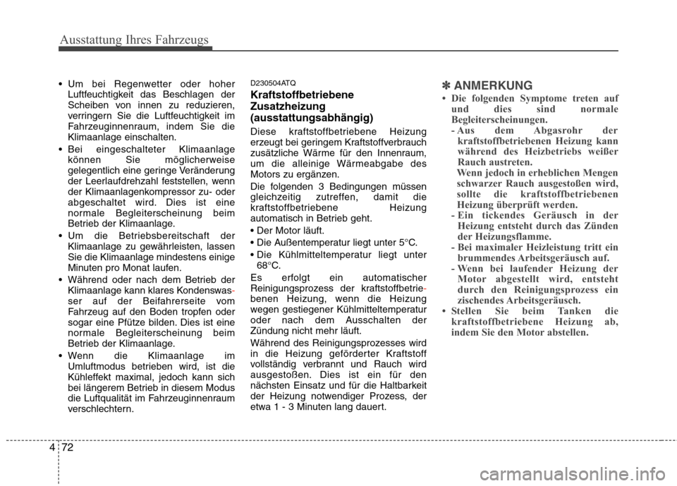 Hyundai H-1 (Grand Starex) 2011 Betriebsanleitung (in German) Ausstattung Ihres Fahrzeugs
72
4
Um bei Regenwetter oder hoher
Luftfeuchtigkeit das Beschlagen der
Scheiben von innen zu reduzieren,
verringern Sie die Luftfeuchtigkeit im
Fahrzeuginnenraum, indem S Hyundai H-1 (Grand Starex) 2011 Betriebsanleitung (in German) Ausstattung Ihres Fahrzeugs
72
4
Um bei Regenwetter oder hoher
Luftfeuchtigkeit das Beschlagen der
Scheiben von innen zu reduzieren,
verringern Sie die Luftfeuchtigkeit im
Fahrzeuginnenraum, indem S