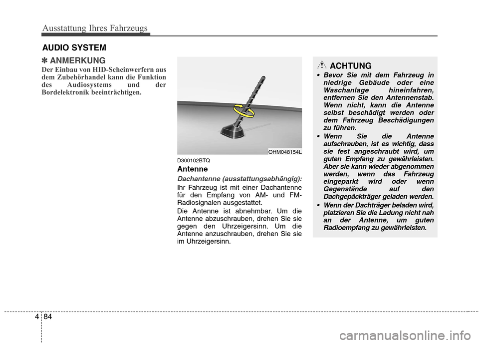 Hyundai H-1 (Grand Starex) 2011 Betriebsanleitung (in German) Ausstattung Ihres Fahrzeugs
84
4
✽✽
ANMERKUNG
Der Einbau von HID-Scheinwerfern aus
dem Zubehörhandel kann die Funktion
des Audiosystems und der
Bordelektronik beeinträchtigen.
D300102BTQ Antenn Hyundai H-1 (Grand Starex) 2011 Betriebsanleitung (in German) Ausstattung Ihres Fahrzeugs
84
4
✽✽
ANMERKUNG
Der Einbau von HID-Scheinwerfern aus
dem Zubehörhandel kann die Funktion
des Audiosystems und der
Bordelektronik beeinträchtigen.
D300102BTQ Antenn