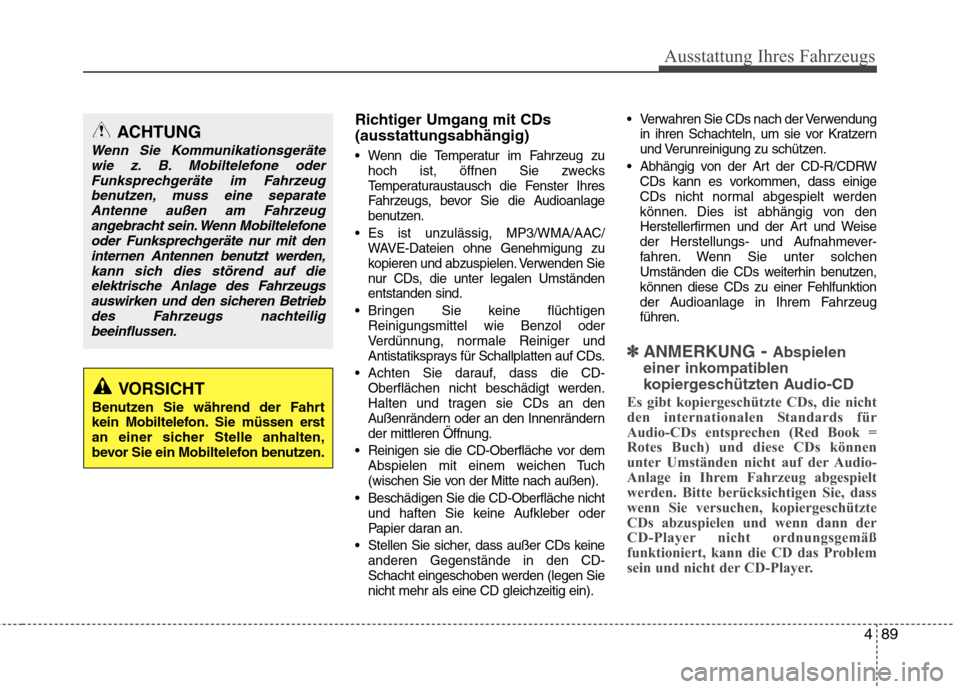 Hyundai H-1 (Grand Starex) 2011  Betriebsanleitung (in German) 489
Ausstattung Ihres Fahrzeugs
Richtiger Umgang mit CDs (ausstattungsabhängig)
 Wenn die Temperatur im Fahrzeug zuhoch ist, öffnen Sie zwecks 
Temperaturaustausch die Fenster Ihres
Fahrzeugs, bevor