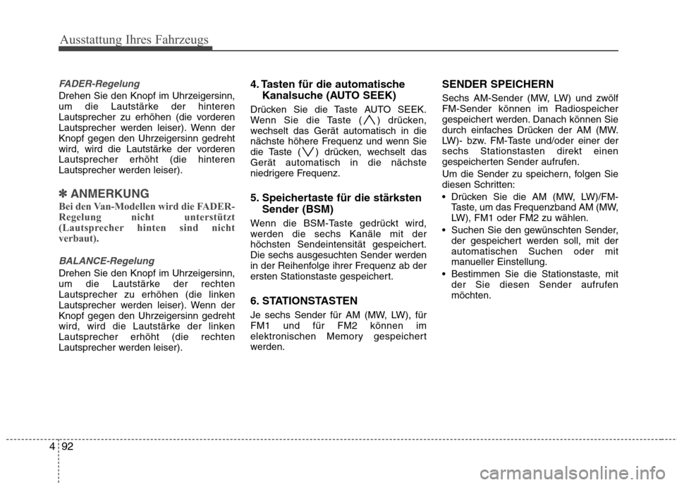 Hyundai H-1 (Grand Starex) 2011 Betriebsanleitung (in German) Ausstattung Ihres Fahrzeugs
92
4
FADER-Regelung
Drehen Sie den Knopf im Uhrzeigersinn,
um die Lautstärke der hinteren
Lautsprecher zu erhöhen (die vorderen
Lautsprecher werden leiser). Wenn der
Kno Hyundai H-1 (Grand Starex) 2011 Betriebsanleitung (in German) Ausstattung Ihres Fahrzeugs
92
4
FADER-Regelung
Drehen Sie den Knopf im Uhrzeigersinn,
um die Lautstärke der hinteren
Lautsprecher zu erhöhen (die vorderen
Lautsprecher werden leiser). Wenn der
Kno