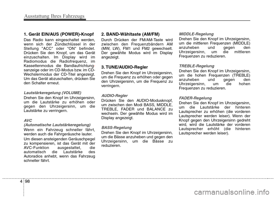 Hyundai H-1 (Grand Starex) 2011 Betriebsanleitung (in German) Ausstattung Ihres Fahrzeugs
98
4
1. Gerät EIN/AUS (POWER)-Knopf
Das Radio kann eingeschaltet werden,
wenn sich der Zündschlüssel in der
Stellung "ACC" oder "ON" befindet.
Drücken Sie den Knopf, Hyundai H-1 (Grand Starex) 2011 Betriebsanleitung (in German) Ausstattung Ihres Fahrzeugs
98
4
1. Gerät EIN/AUS (POWER)-Knopf
Das Radio kann eingeschaltet werden,
wenn sich der Zündschlüssel in der
Stellung "ACC" oder "ON" befindet.
Drücken Sie den Knopf,
