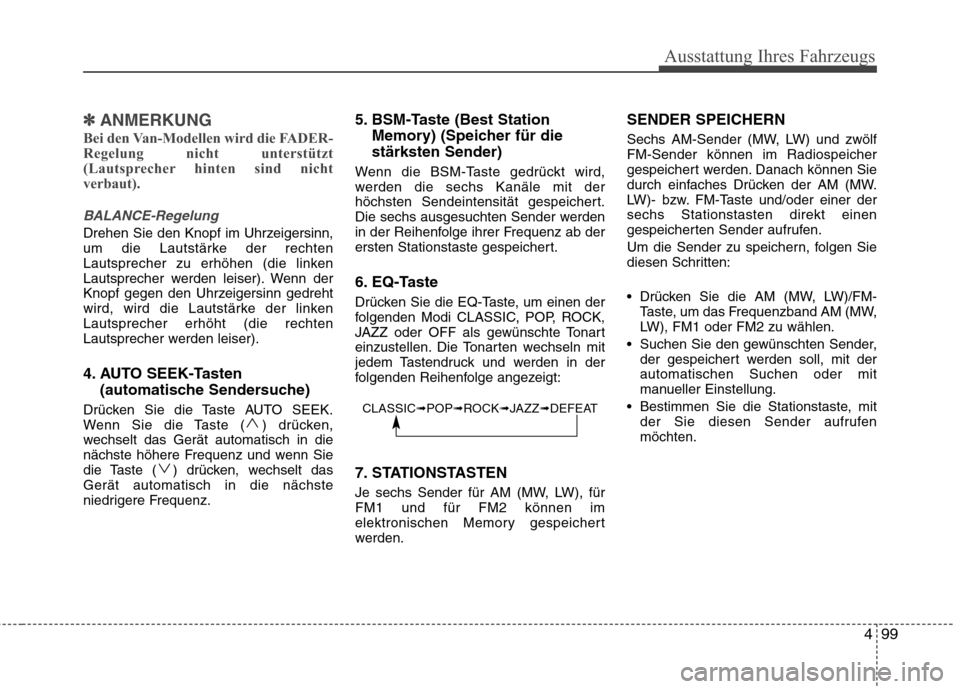 Hyundai H-1 (Grand Starex) 2011 Betriebsanleitung (in German) 499
Ausstattung Ihres Fahrzeugs
✽✽ANMERKUNG
Bei den Van-Modellen wird die FADER-
Regelung nicht unterstützt
(Lautsprecher hinten sind nicht
verbaut).
BALANCE-Regelung
Drehen Sie den Knopf im Uhr Hyundai H-1 (Grand Starex) 2011 Betriebsanleitung (in German) 499
Ausstattung Ihres Fahrzeugs
✽✽ANMERKUNG
Bei den Van-Modellen wird die FADER-
Regelung nicht unterstützt
(Lautsprecher hinten sind nicht
verbaut).
BALANCE-Regelung
Drehen Sie den Knopf im Uhr