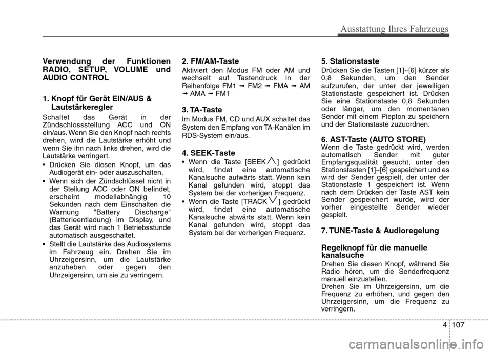 Hyundai H-1 (Grand Starex) 2011 Betriebsanleitung (in German) Ausstattung Ihres Fahrzeugs
4107
Verwendung der Funktionen
RADIO, SETUP, VOLUME und
AUDIO CONTROL
1. Knopf für Gerät EIN/AUS &
Lautstärkeregler
Schaltet das Gerät in der
Zündschlossstellung AC Hyundai H-1 (Grand Starex) 2011 Betriebsanleitung (in German) Ausstattung Ihres Fahrzeugs
4107
Verwendung der Funktionen
RADIO, SETUP, VOLUME und
AUDIO CONTROL
1. Knopf für Gerät EIN/AUS &
Lautstärkeregler
Schaltet das Gerät in der
Zündschlossstellung AC