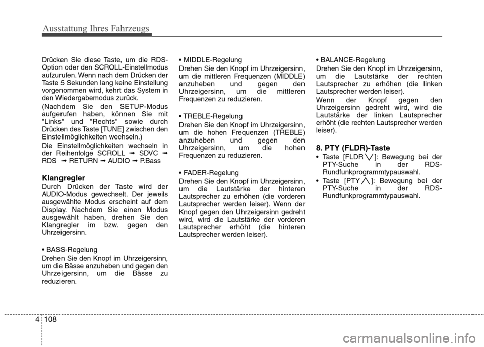 Hyundai H-1 (Grand Starex) 2011 Betriebsanleitung (in German) Ausstattung Ihres Fahrzeugs
108
4 Drücken Sie diese Taste, um die RDS-
Option oder den SCROLL-Einstellmodus
aufzurufen. Wenn nach dem Drücken der
Taste 5 Sekunden lang keine Einstellung
vorgenommen Hyundai H-1 (Grand Starex) 2011 Betriebsanleitung (in German) Ausstattung Ihres Fahrzeugs
108
4 Drücken Sie diese Taste, um die RDS-
Option oder den SCROLL-Einstellmodus
aufzurufen. Wenn nach dem Drücken der
Taste 5 Sekunden lang keine Einstellung
vorgenommen