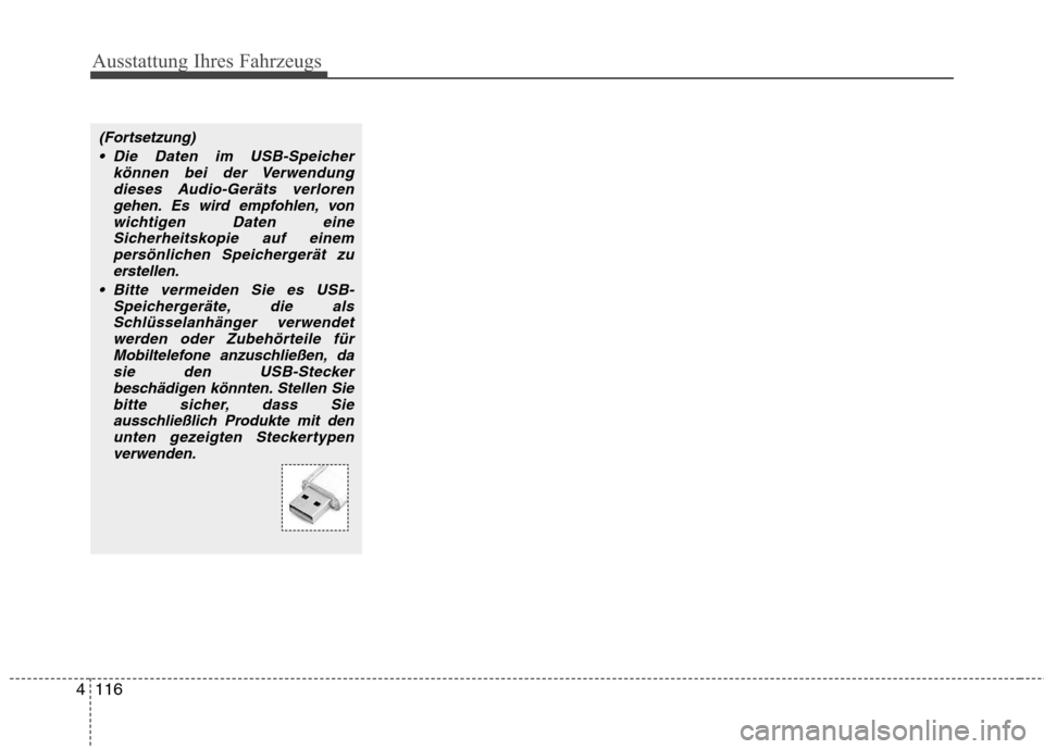 Hyundai H-1 (Grand Starex) 2011 Betriebsanleitung (in German) Ausstattung Ihres Fahrzeugs
116
4
(Fortsetzung)
Die Daten im USB-Speicher können bei der Verwendungdieses Audio-Geräts verlorengehen. Es wird empfohlen, von
wichtigen Daten eineSicherheitskopie auf Hyundai H-1 (Grand Starex) 2011 Betriebsanleitung (in German) Ausstattung Ihres Fahrzeugs
116
4
(Fortsetzung)
Die Daten im USB-Speicher können bei der Verwendungdieses Audio-Geräts verlorengehen. Es wird empfohlen, von
wichtigen Daten eineSicherheitskopie auf