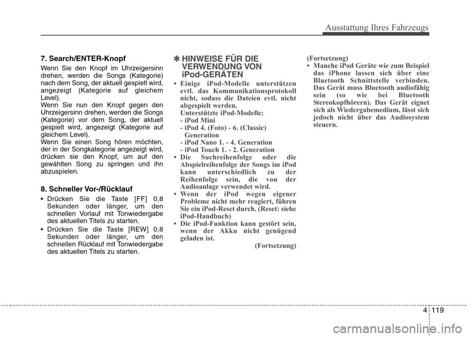 Hyundai H-1 (Grand Starex) 2011 Betriebsanleitung (in German) Ausstattung Ihres Fahrzeugs
4119
7. Search/ENTER-Knopf
Wenn Sie den Knopf im Uhrzeigersinn
drehen, werden die Songs (Kategorie)nach dem Song, der aktuell gespielt wird,
angezeigt (Kategorie auf glei Hyundai H-1 (Grand Starex) 2011 Betriebsanleitung (in German) Ausstattung Ihres Fahrzeugs
4119
7. Search/ENTER-Knopf
Wenn Sie den Knopf im Uhrzeigersinn
drehen, werden die Songs (Kategorie)nach dem Song, der aktuell gespielt wird,
angezeigt (Kategorie auf glei