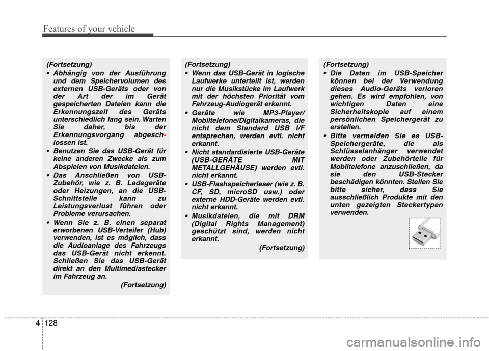 Hyundai H-1 (Grand Starex) 2011  Betriebsanleitung (in German) Features of your vehicle
128
4
(Fortsetzung)
 Abhängig von der Ausführung und dem Speichervolumen desexternen USB-Geräts oder vonder Art der im Gerät
gespeicherten Dateien kann dieErkennungszeit d