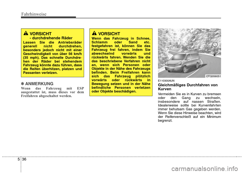 Hyundai H-1 (Grand Starex) 2011 Betriebsanleitung (in German) Fahrhinweise
36
5
✽✽
ANMERKUNG
Wenn das Fahrzeug mit ESP
ausgestattet ist, muss dieses vor dem
Freifahren abgeschaltet werden.E110300AUN
Gleichmäßiges Durchfahren von
Kurven
Vermeiden Sie es Hyundai H-1 (Grand Starex) 2011 Betriebsanleitung (in German) Fahrhinweise
36
5
✽✽
ANMERKUNG
Wenn das Fahrzeug mit ESP
ausgestattet ist, muss dieses vor dem
Freifahren abgeschaltet werden.E110300AUN
Gleichmäßiges Durchfahren von
Kurven
Vermeiden Sie es
