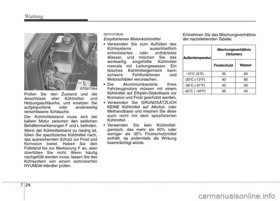 Hyundai H-1 (Grand Starex) 2011  Betriebsanleitung (in German) Wartung
24
7
Prüfen Sie den Zustand und die Anschlüsse aller Kühlmittel- und
Heizungsschläuche, und ersetzen Sie
aufgequollene oder anderweitig
verschlissene Schläuche. 
Der Kühlmittelstand muss