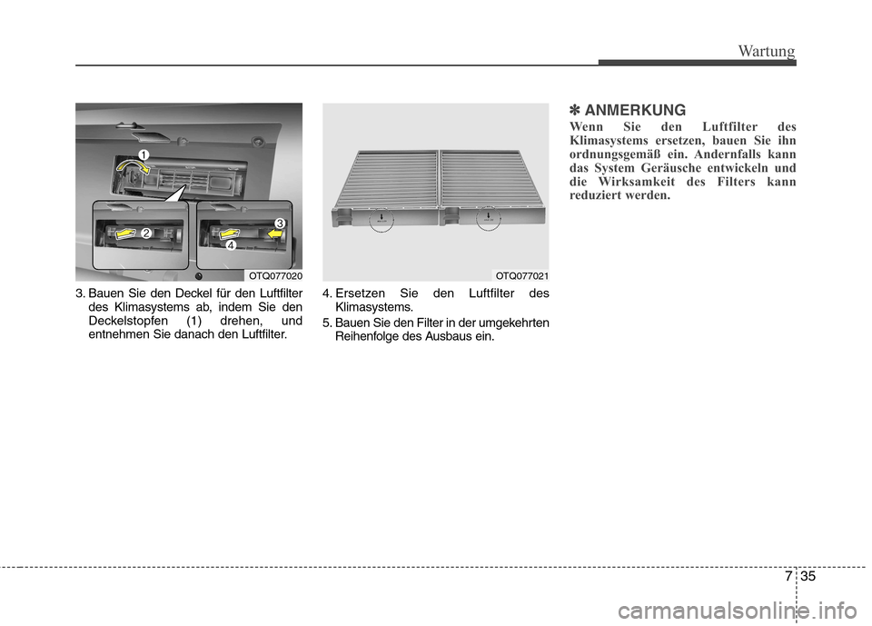 Hyundai H-1 (Grand Starex) 2011 Betriebsanleitung (in German) 735
Wartung
3. Bauen Sie den Deckel für den Luftfilterdes Klimasystems ab, indem Sie den
Deckelstopfen (1) drehen, und
entnehmen Sie danach den Luftfilter. 4. Ersetzen Sie den Luftfilter des
Klimasy Hyundai H-1 (Grand Starex) 2011 Betriebsanleitung (in German) 735
Wartung
3. Bauen Sie den Deckel für den Luftfilterdes Klimasystems ab, indem Sie den
Deckelstopfen (1) drehen, und
entnehmen Sie danach den Luftfilter. 4. Ersetzen Sie den Luftfilter des
Klimasy