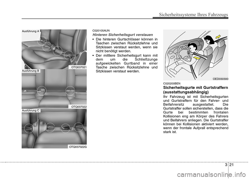 Hyundai H-1 (Grand Starex) 2011 Betriebsanleitung (in German) 321
Sicherheitssysteme Ihres Fahrzeugs
C020105AUN
Hinteren Sicherheitsgurt verstauen
Die hinteren Gurtschlösser können inTaschen zwischen Rücksitzlehne und
Sitzkissen verstaut werden, wenn sie
ni Hyundai H-1 (Grand Starex) 2011 Betriebsanleitung (in German) 321
Sicherheitssysteme Ihres Fahrzeugs
C020105AUN
Hinteren Sicherheitsgurt verstauen
Die hinteren Gurtschlösser können inTaschen zwischen Rücksitzlehne und
Sitzkissen verstaut werden, wenn sie
ni