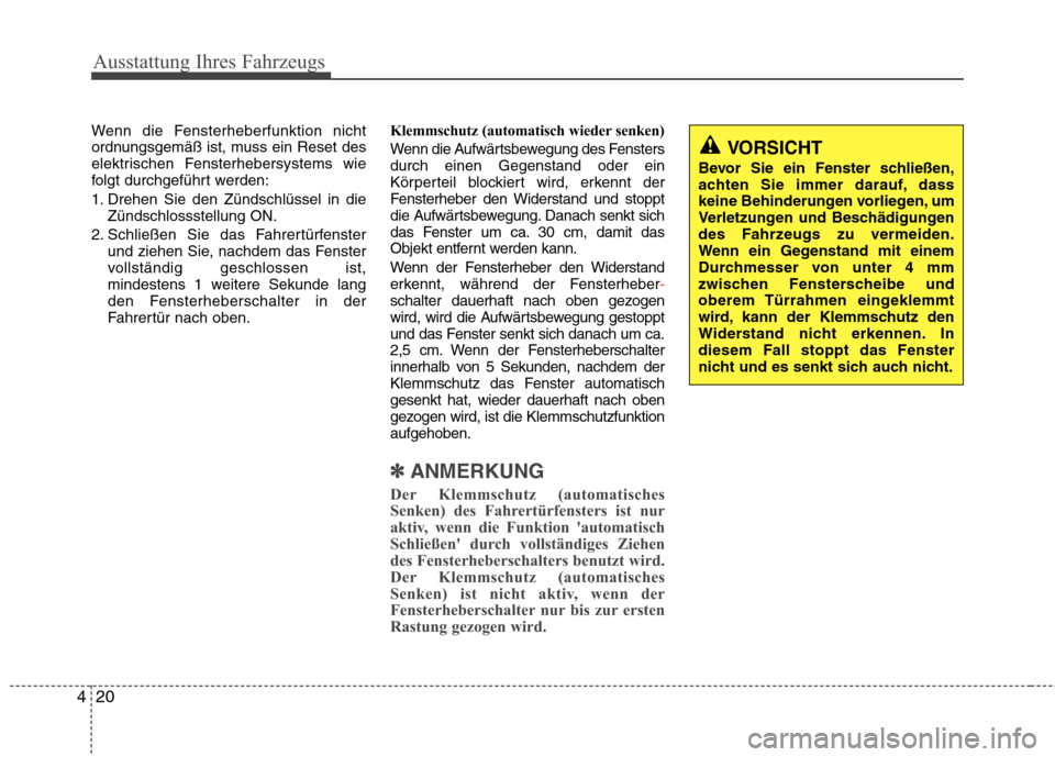 Hyundai H-1 (Grand Starex) 2011 Betriebsanleitung (in German) Ausstattung Ihres Fahrzeugs
20
4
Wenn die Fensterheberfunktion nicht
ordnungsgemäß ist, muss ein Reset des
elektrischen Fensterhebersystems wie
folgt durchgeführt werden:
1. Drehen Sie den Zünds Hyundai H-1 (Grand Starex) 2011 Betriebsanleitung (in German) Ausstattung Ihres Fahrzeugs
20
4
Wenn die Fensterheberfunktion nicht
ordnungsgemäß ist, muss ein Reset des
elektrischen Fensterhebersystems wie
folgt durchgeführt werden:
1. Drehen Sie den Zünds