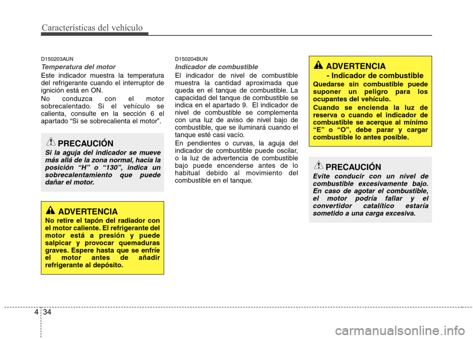 Hyundai H-1 (Grand Starex) 2011 Manual del propietario (in Spanish) Características del vehículo
34
4
D150203AUN
Temperatura del motor
Este indicador muestra la temperatura
del refrigerante cuando el interruptor deignición está en ON. No conduzca con el motor
so Hyundai H-1 (Grand Starex) 2011 Manual del propietario (in Spanish) Características del vehículo
34
4
D150203AUN
Temperatura del motor
Este indicador muestra la temperatura
del refrigerante cuando el interruptor deignición está en ON. No conduzca con el motor
so