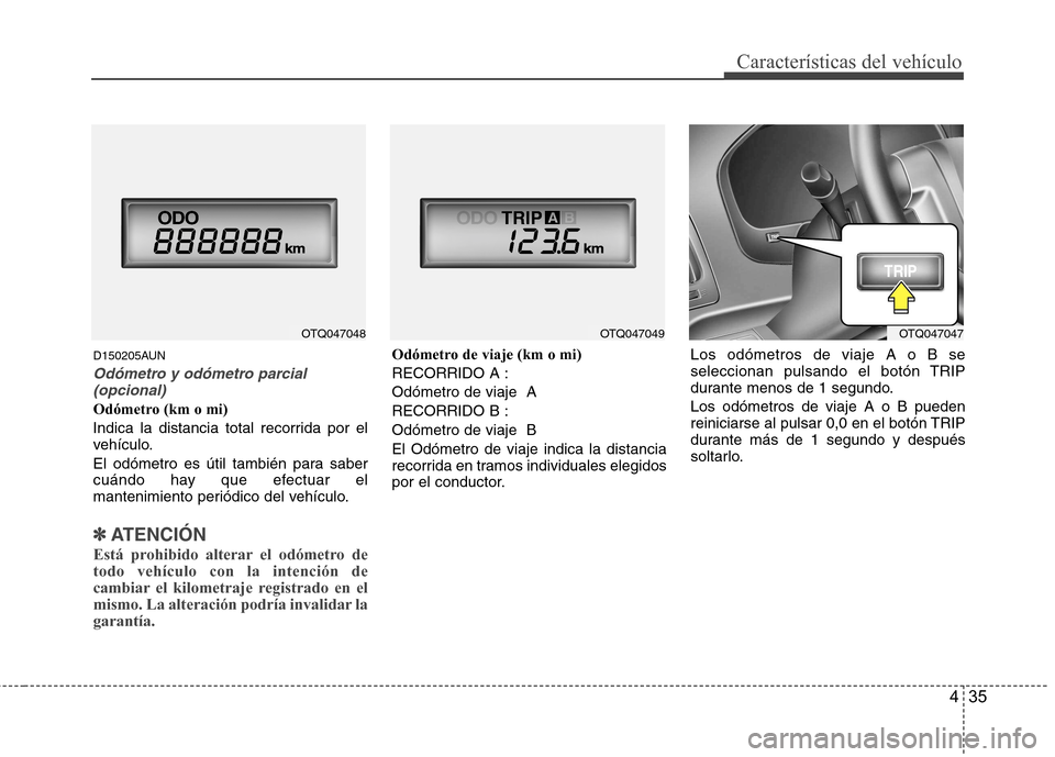 Hyundai H-1 (Grand Starex) 2011 Manual del propietario (in Spanish) 435
Características del vehículo
D150205AUN
Odómetro y odómetro parcial(opcional)
Odómetro (km o mi)
Indica la distancia total recorrida por el
vehículo.
El odómetro es útil también para s Hyundai H-1 (Grand Starex) 2011 Manual del propietario (in Spanish) 435
Características del vehículo
D150205AUN
Odómetro y odómetro parcial(opcional)
Odómetro (km o mi)
Indica la distancia total recorrida por el
vehículo.
El odómetro es útil también para s