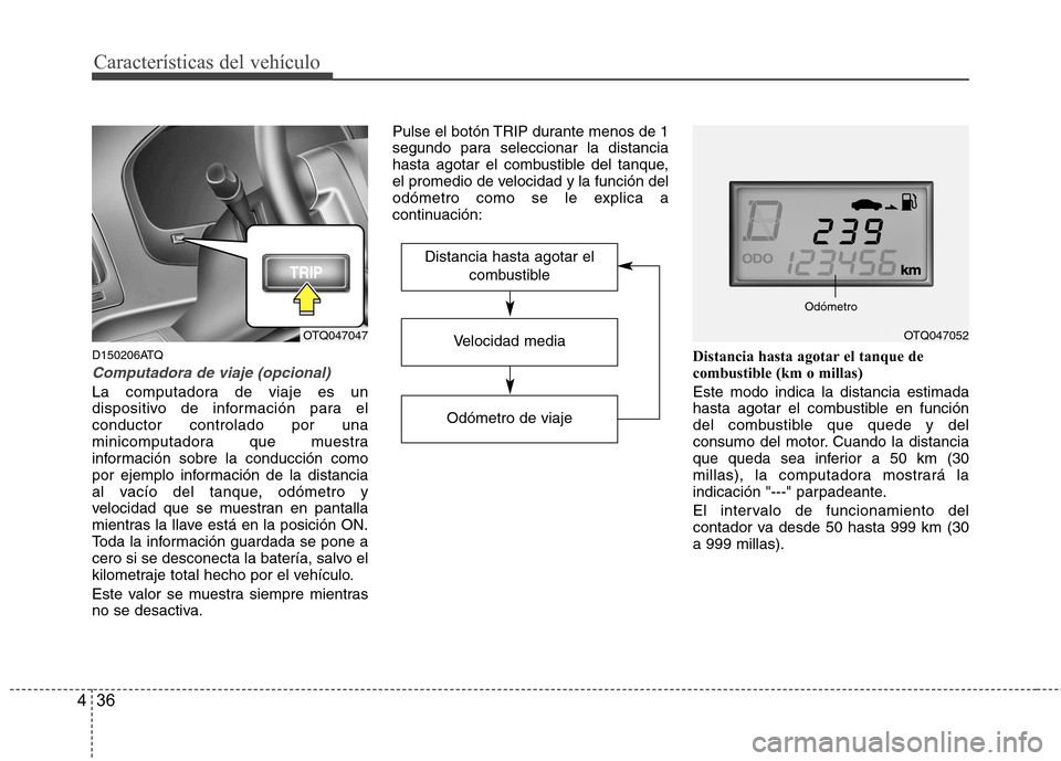 Hyundai H-1 (Grand Starex) 2011 Manual del propietario (in Spanish) Características del vehículo
36
4
D150206ATQ
Computadora de viaje (opcional)
La computadora de viaje es un
dispositivo de información para elconductor controlado por una
minicomputadora que muestr Hyundai H-1 (Grand Starex) 2011 Manual del propietario (in Spanish) Características del vehículo
36
4
D150206ATQ
Computadora de viaje (opcional)
La computadora de viaje es un
dispositivo de información para elconductor controlado por una
minicomputadora que muestr
