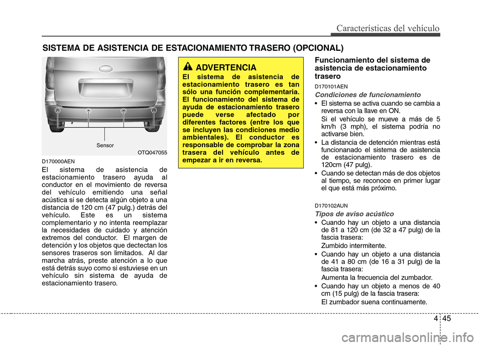 Hyundai H-1 (Grand Starex) 2011 Manual del propietario (in Spanish) 445
Características del vehículo
D170000AEN El sistema de asistencia de
estacionamiento trasero ayuda al
conductor en el movimiento de reversa
del vehículo emitiendo una señalacústica si se dete Hyundai H-1 (Grand Starex) 2011 Manual del propietario (in Spanish) 445
Características del vehículo
D170000AEN El sistema de asistencia de
estacionamiento trasero ayuda al
conductor en el movimiento de reversa
del vehículo emitiendo una señalacústica si se dete