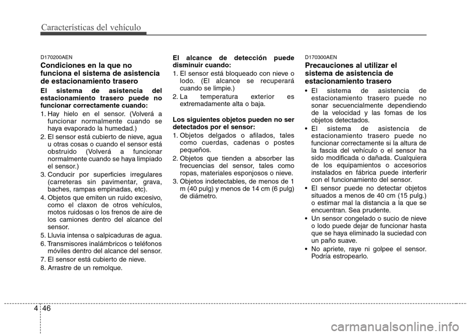 Hyundai H-1 (Grand Starex) 2011 Manual del propietario (in Spanish) Características del vehículo
46
4
D170200AEN Condiciones en la que no funciona el sistema de asistencia
de estacionamiento trasero El sistema de asistencia del
estacionamiento trasero puede nofunci Hyundai H-1 (Grand Starex) 2011 Manual del propietario (in Spanish) Características del vehículo
46
4
D170200AEN Condiciones en la que no funciona el sistema de asistencia
de estacionamiento trasero El sistema de asistencia del
estacionamiento trasero puede nofunci