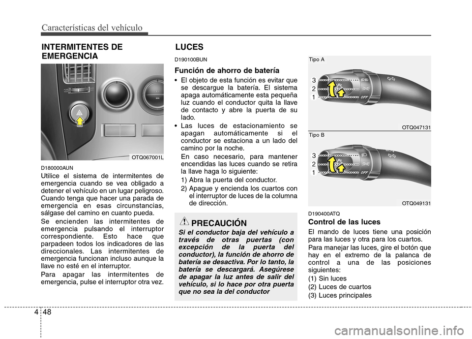 Hyundai H-1 (Grand Starex) 2011 Manual del propietario (in Spanish) Características del vehículo
48
4
D180000AUN
Utilice el sistema de intermitentes de
emergencia cuando se vea obligado a
detener el vehículo en un lugar peligroso.
Cuando tenga que hacer una parad Hyundai H-1 (Grand Starex) 2011 Manual del propietario (in Spanish) Características del vehículo
48
4
D180000AUN
Utilice el sistema de intermitentes de
emergencia cuando se vea obligado a
detener el vehículo en un lugar peligroso.
Cuando tenga que hacer una parad