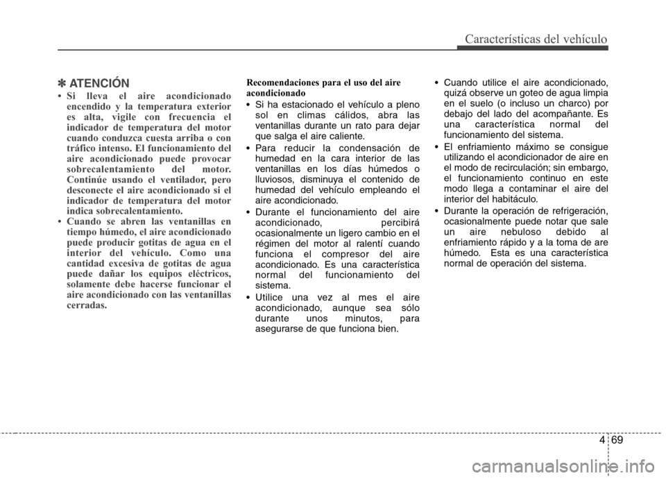 Hyundai H-1 (Grand Starex) 2011  Manual del propietario (in Spanish) 469
Características del vehículo
✽✽ATENCIÓN
