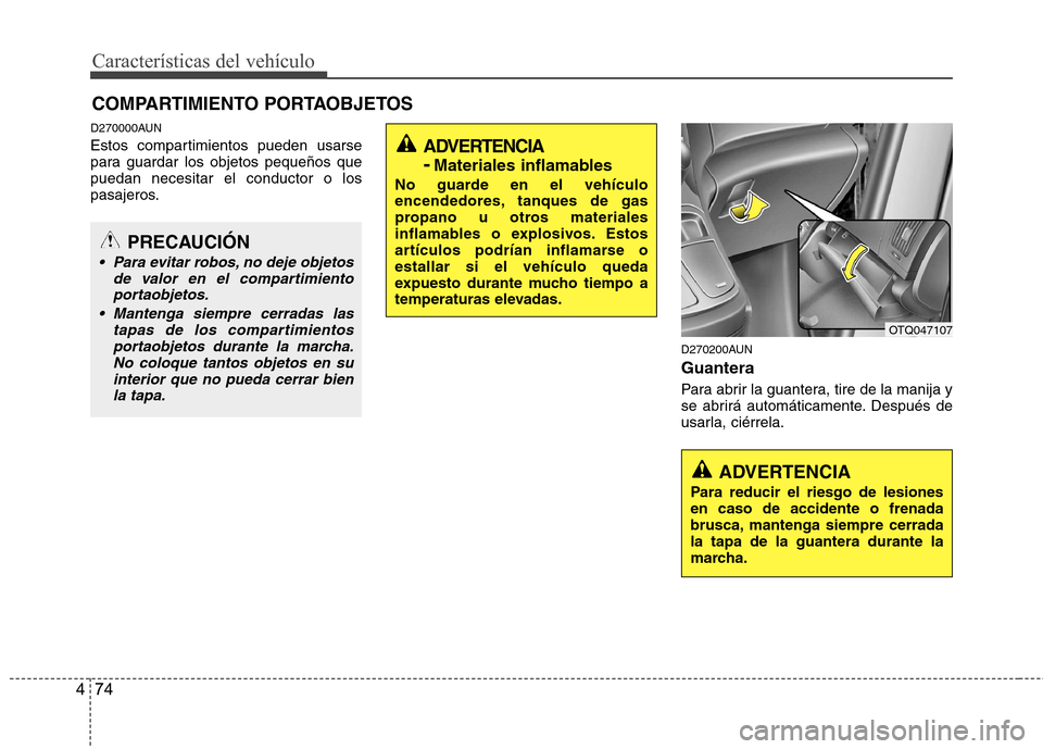 Hyundai H-1 (Grand Starex) 2011 Manual del propietario (in Spanish) Características del vehículo
74
4
D270000AUN
Estos compartimientos pueden usarse
para guardar los objetos pequeños quepuedan necesitar el conductor o los
pasajeros.
D270200AUN Guantera
Para abri Hyundai H-1 (Grand Starex) 2011 Manual del propietario (in Spanish) Características del vehículo
74
4
D270000AUN
Estos compartimientos pueden usarse
para guardar los objetos pequeños quepuedan necesitar el conductor o los
pasajeros.
D270200AUN Guantera
Para abri