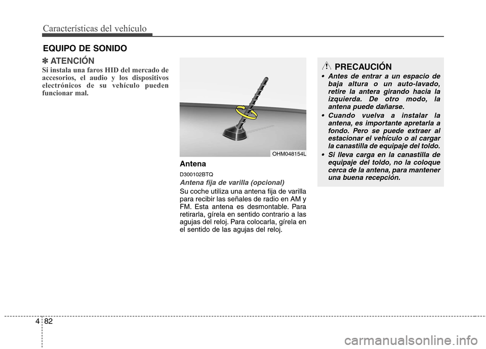 Hyundai H-1 (Grand Starex) 2011 Manual del propietario (in Spanish) Características del vehículo
82
4
✽✽
ATENCIÓN
Si instala una faros HID del mercado de accesorios, el audio y los dispositivoselectrónicos de su vehículo pueden
funcionar mal.
Antena D300102BT Hyundai H-1 (Grand Starex) 2011 Manual del propietario (in Spanish) Características del vehículo
82
4
✽✽
ATENCIÓN
Si instala una faros HID del mercado de accesorios, el audio y los dispositivoselectrónicos de su vehículo pueden
funcionar mal.
Antena D300102BT