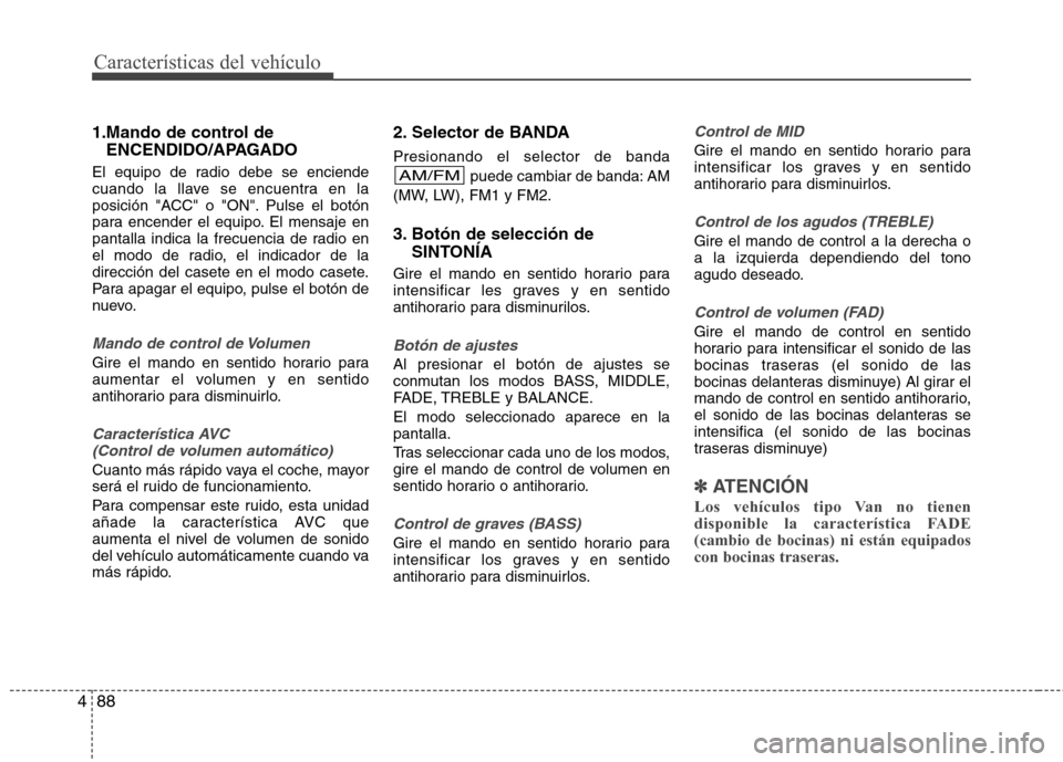 Hyundai H-1 (Grand Starex) 2011 Manual del propietario (in Spanish) Características del vehículo
88
4
1.Mando de control de
ENCENDIDO/APAGADO
El equipo de radio debe se enciende
cuando la llave se encuentra en la
posición "ACC" o "ON". Pulse el botón
para encende Hyundai H-1 (Grand Starex) 2011 Manual del propietario (in Spanish) Características del vehículo
88
4
1.Mando de control de
ENCENDIDO/APAGADO
El equipo de radio debe se enciende
cuando la llave se encuentra en la
posición "ACC" o "ON". Pulse el botón
para encende
