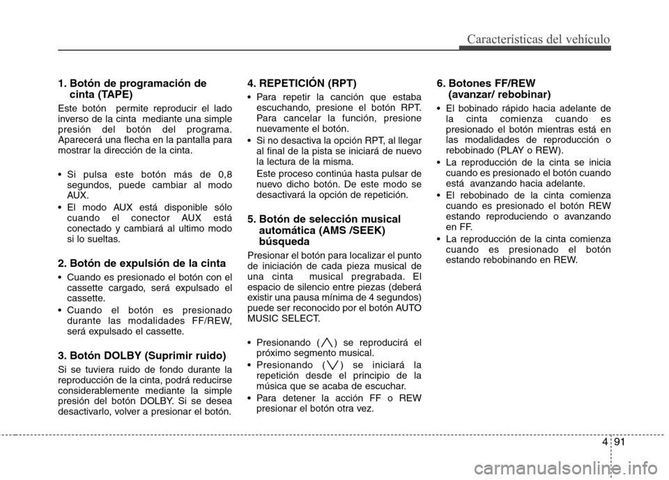 Hyundai H-1 (Grand Starex) 2011 Manual del propietario (in Spanish) 491
Características del vehículo
1. Botón de programación decinta (TAPE)
Este botón permite reproducir el lado
inverso de la cinta mediante una simple
presión del botón del programa.
Aparece Hyundai H-1 (Grand Starex) 2011 Manual del propietario (in Spanish) 491
Características del vehículo
1. Botón de programación decinta (TAPE)
Este botón permite reproducir el lado
inverso de la cinta mediante una simple
presión del botón del programa.
Aparece