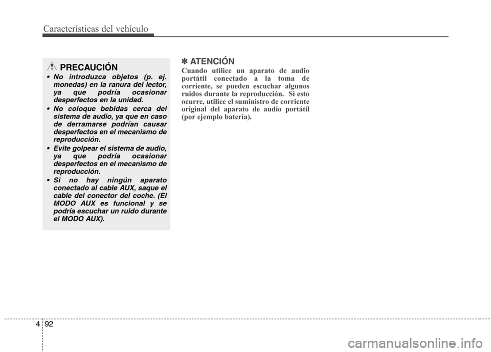Hyundai H-1 (Grand Starex) 2011 Manual del propietario (in Spanish) Características del vehículo
92
4
✽✽
ATENCIÓN
Cuando utilice un aparato de audio portátil conectado a la toma de
corriente, se pueden escuchar algunos
ruidos durante la reproducción. Si esto Hyundai H-1 (Grand Starex) 2011 Manual del propietario (in Spanish) Características del vehículo
92
4
✽✽
ATENCIÓN
Cuando utilice un aparato de audio portátil conectado a la toma de
corriente, se pueden escuchar algunos
ruidos durante la reproducción. Si esto